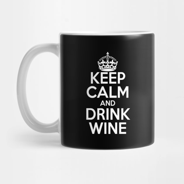 Keep Calm and Drink Wine by PAVOCreative